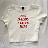 Bonnyshow Baby Tee Cute Women But Daddy I Love Him Print Y2k Aesthetic Fairy Crop Tops Punk Streetwear Sweet Emo Girls Sexy T-shirts