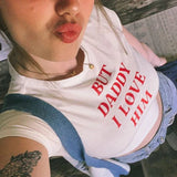 Bonnyshow Baby Tee Cute Women But Daddy I Love Him Print Y2k Aesthetic Fairy Crop Tops Punk Streetwear Sweet Emo Girls Sexy T-shirts