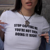 Bonnyshow STOP COPYING ME YOU'RE NOT EVEN DOING IT RIGHT Print Crop T-shirts Summer Sexy Crop Top Y2k Retro Baby Tee